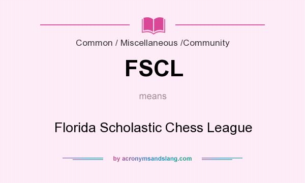 What does FSCL mean? It stands for Florida Scholastic Chess League