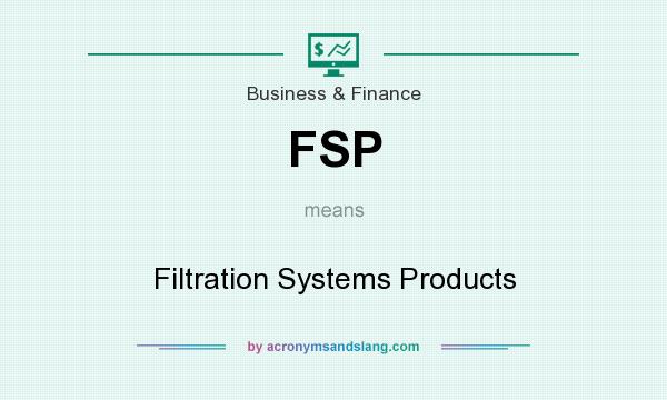 What does FSP mean? It stands for Filtration Systems Products