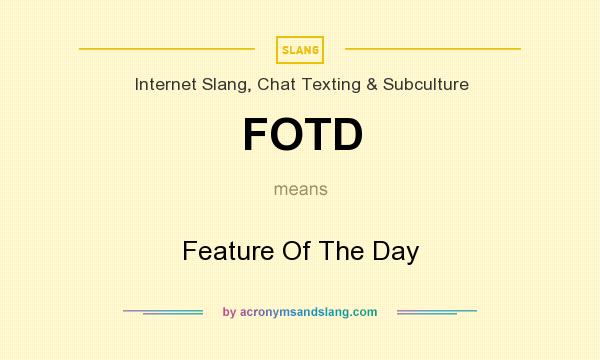 What does FOTD mean? It stands for Feature Of The Day