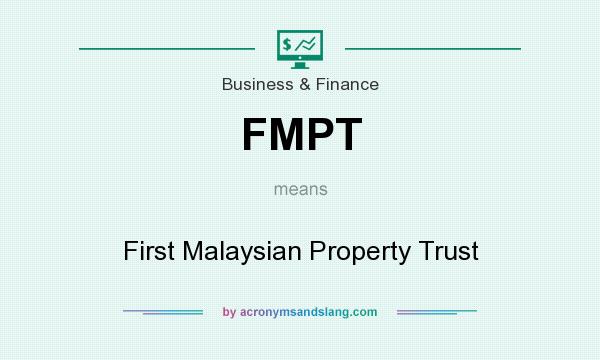 What does FMPT mean? It stands for First Malaysian Property Trust