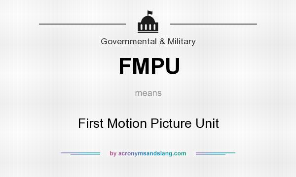 What does FMPU mean? It stands for First Motion Picture Unit