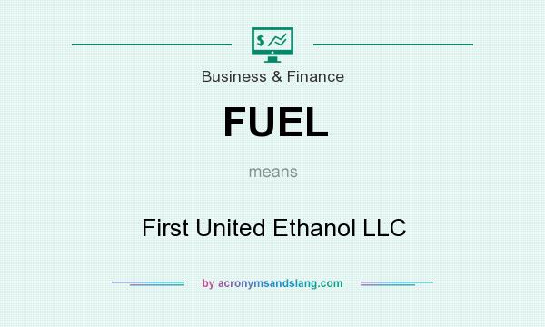 What does FUEL mean? It stands for First United Ethanol LLC