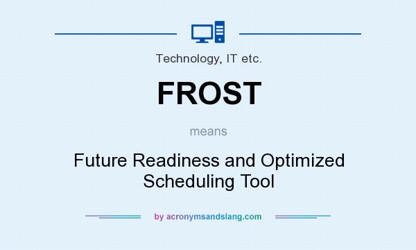 What does FROST mean? It stands for Future Readiness and Optimized Scheduling Tool