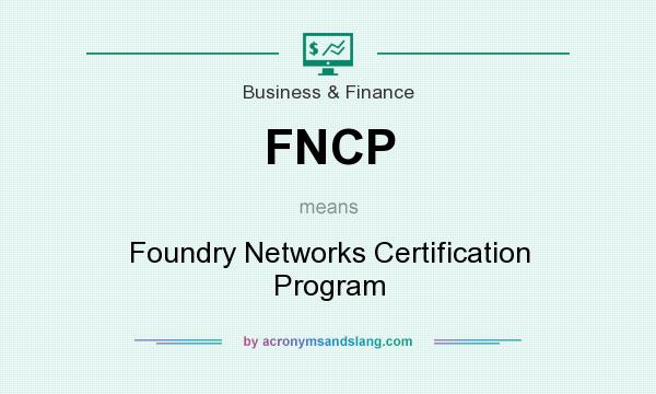 What does FNCP mean? It stands for Foundry Networks Certification Program