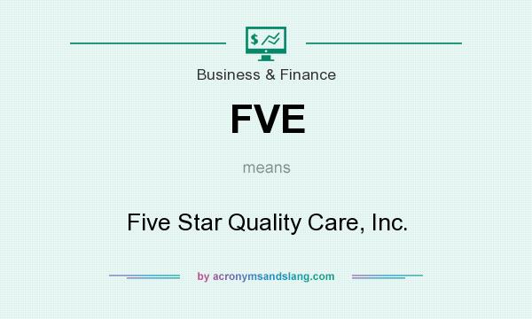 What does FVE mean? It stands for Five Star Quality Care, Inc.
