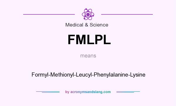 What does FMLPL mean? It stands for Formyl-Methionyl-Leucyl-Phenylalanine-Lysine