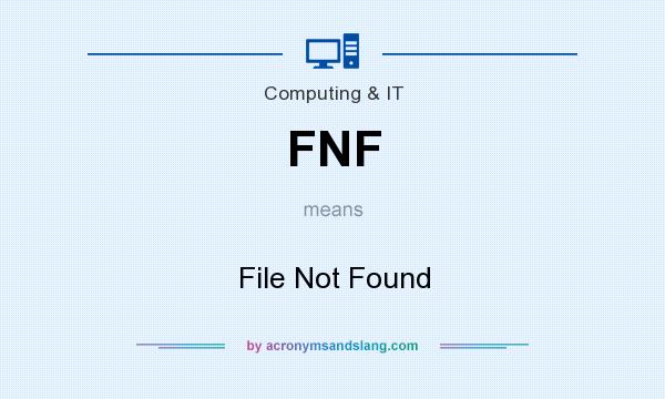 What does FNF mean? It stands for File Not Found