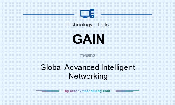 What does GAIN mean? It stands for Global Advanced Intelligent Networking