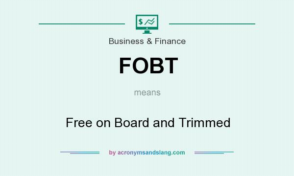 What does FOBT mean? It stands for Free on Board and Trimmed