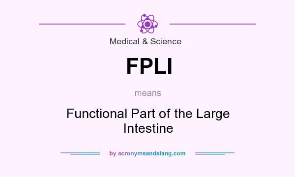 What does FPLI mean? It stands for Functional Part of the Large Intestine
