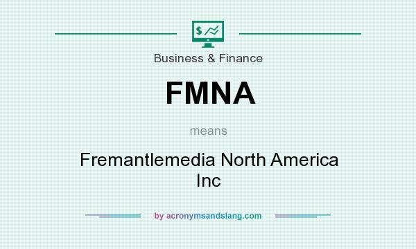 What does FMNA mean? It stands for Fremantlemedia North America Inc