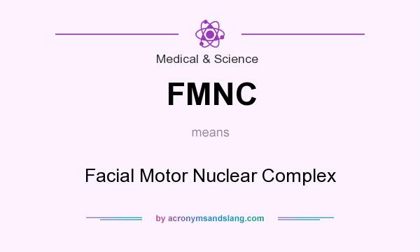 What does FMNC mean? It stands for Facial Motor Nuclear Complex