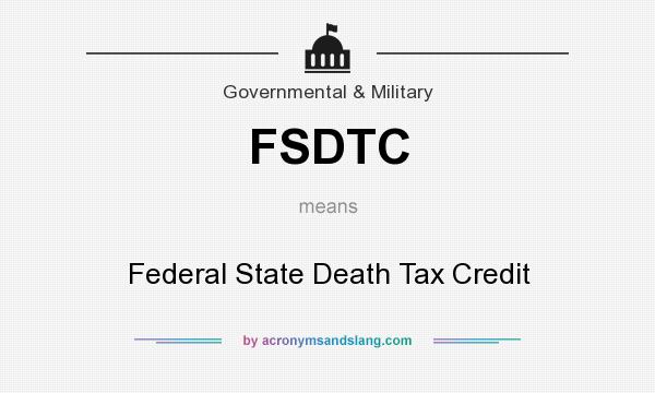 What does FSDTC mean? It stands for Federal State Death Tax Credit