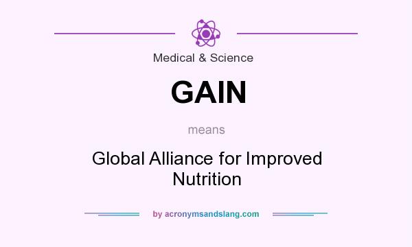 What does GAIN mean? It stands for Global Alliance for Improved Nutrition