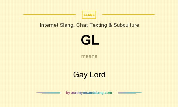 What does GL mean? It stands for Gay Lord
