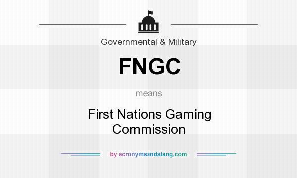 What does FNGC mean? It stands for First Nations Gaming Commission