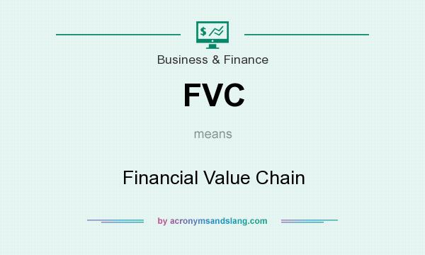 What does FVC mean? It stands for Financial Value Chain