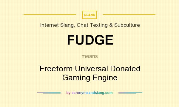 What does FUDGE mean? It stands for Freeform Universal Donated Gaming Engine