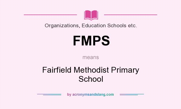 What does FMPS mean? It stands for Fairfield Methodist Primary School