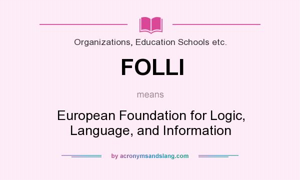 What does FOLLI mean? It stands for European Foundation for Logic, Language, and Information