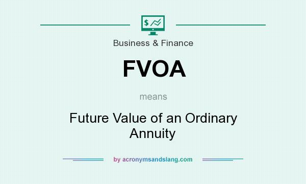 What does FVOA mean? It stands for Future Value of an Ordinary Annuity