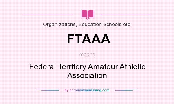 What does FTAAA mean? It stands for Federal Territory Amateur Athletic Association