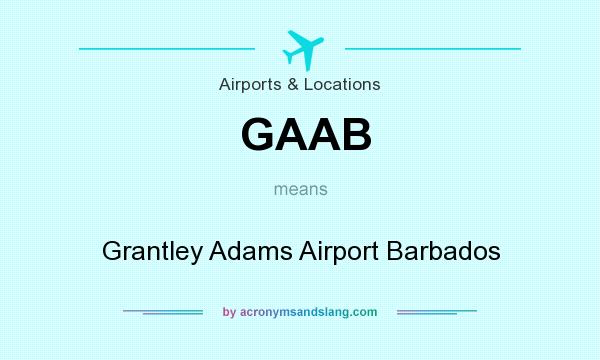 What does GAAB mean? It stands for Grantley Adams Airport Barbados
