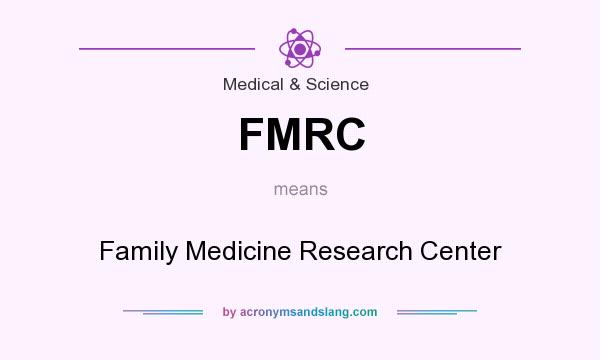 What does FMRC mean? It stands for Family Medicine Research Center
