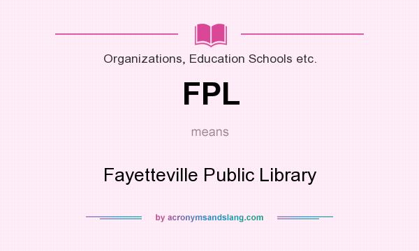 What does FPL mean? It stands for Fayetteville Public Library