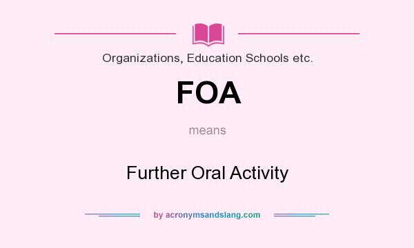What does FOA mean? It stands for Further Oral Activity