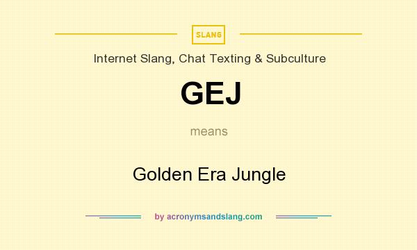 What does GEJ mean? It stands for Golden Era Jungle