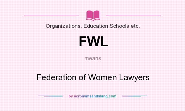 What does FWL mean? It stands for Federation of Women Lawyers