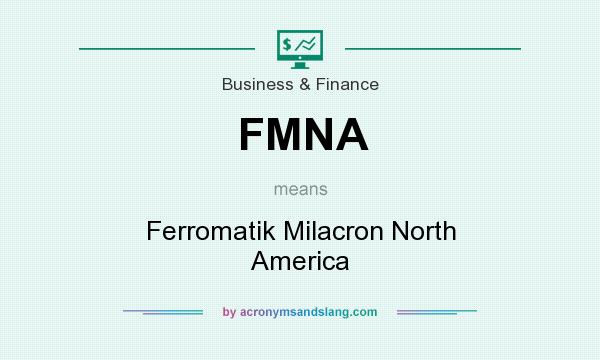 What does FMNA mean? It stands for Ferromatik Milacron North America