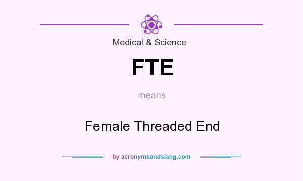 What does FTE mean? It stands for Female Threaded End