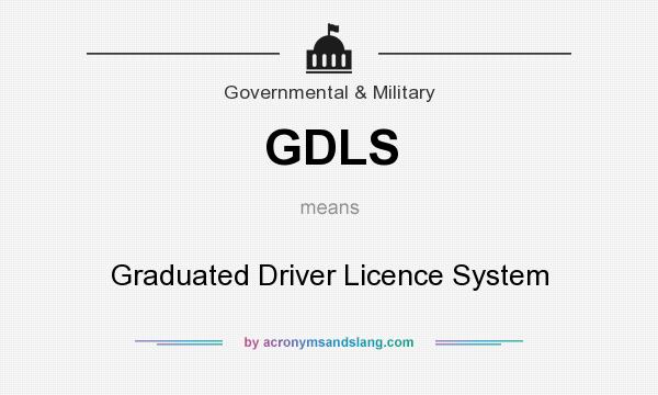 What does GDLS mean? It stands for Graduated Driver Licence System