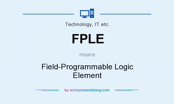 What does FPLE mean? It stands for Field-Programmable Logic Element