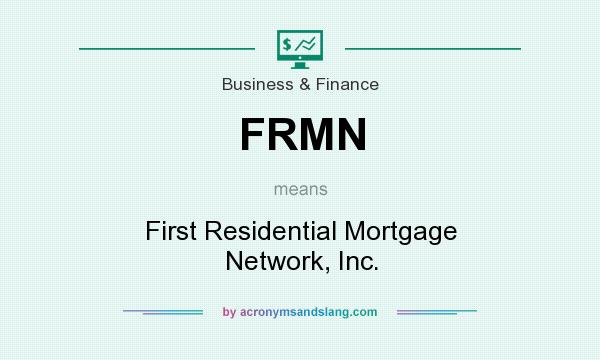 What does FRMN mean? It stands for First Residential Mortgage Network, Inc.
