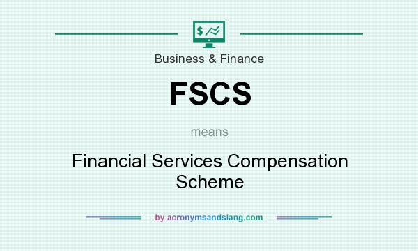 What does FSCS mean? It stands for Financial Services Compensation Scheme