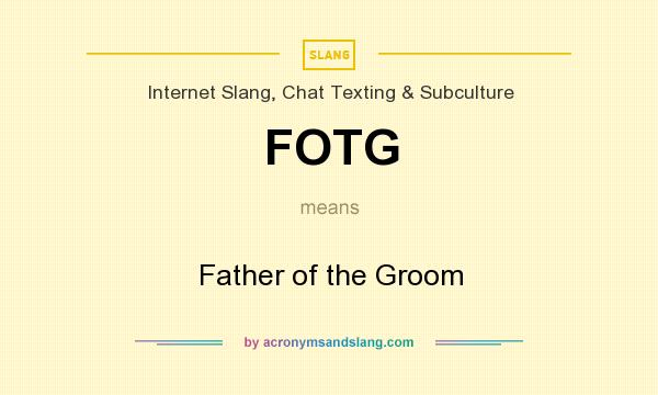 What does FOTG mean? It stands for Father of the Groom
