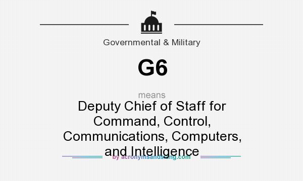 What does G6 mean? It stands for Deputy Chief of Staff for Command, Control, Communications, Computers, and Intelligence