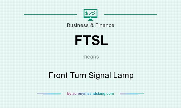 What does FTSL mean? It stands for Front Turn Signal Lamp