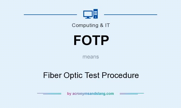What does FOTP mean? It stands for Fiber Optic Test Procedure