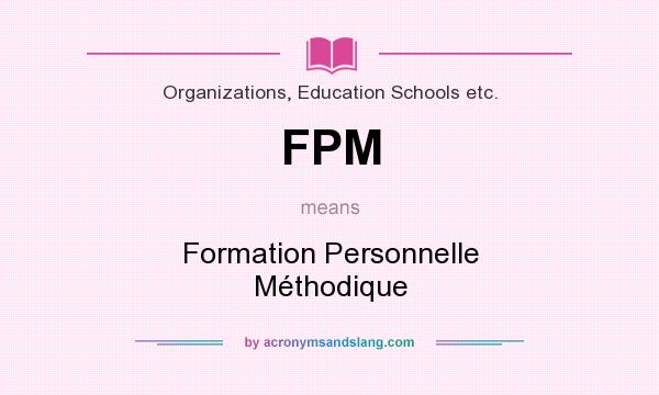 What does FPM mean? It stands for Formation Personnelle Méthodique