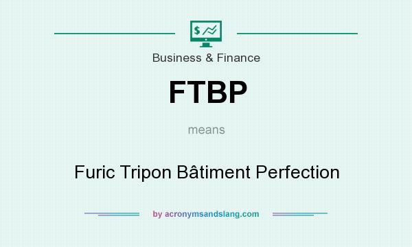 What does FTBP mean? It stands for Furic Tripon Bâtiment Perfection