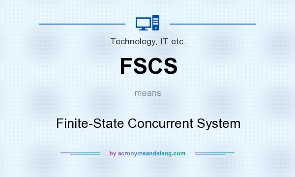 What does FSCS mean? It stands for Finite-State Concurrent System