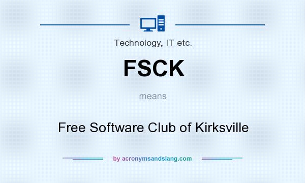 What does FSCK mean? It stands for Free Software Club of Kirksville