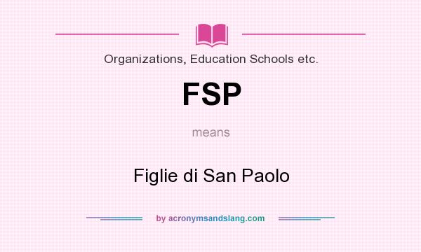 What does FSP mean? It stands for Figlie di San Paolo