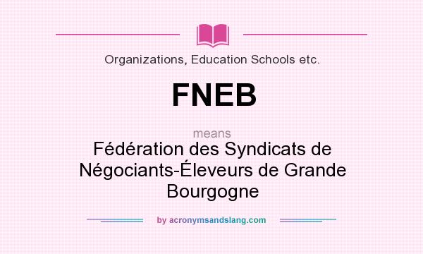 What does FNEB mean? It stands for Fédération des Syndicats de Négociants-Éleveurs de Grande Bourgogne