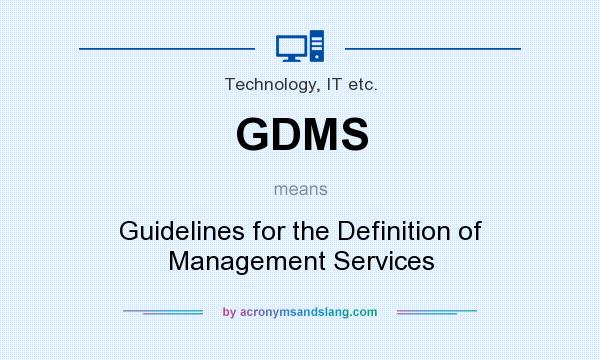 What does GDMS mean? It stands for Guidelines for the Definition of Management Services