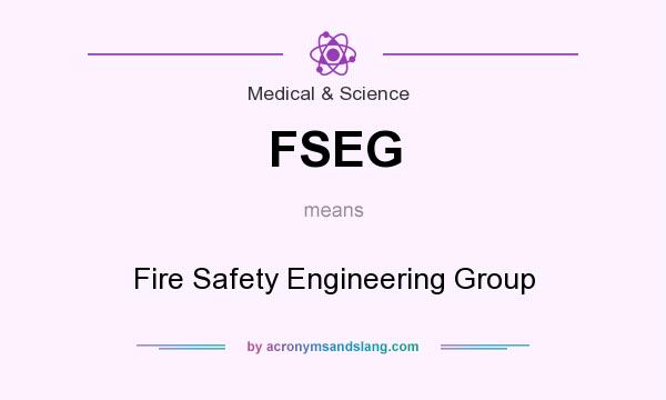 What does FSEG mean? It stands for Fire Safety Engineering Group